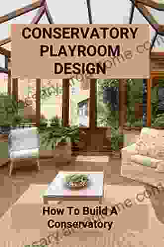 Conservatory Playroom Design: How To Build A Conservatory