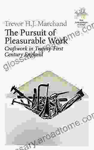 The Pursuit Of Pleasurable Work: Craftwork In Twenty First Century England (New Anthropologies Of Europe: Perspectives And Provocations 4)