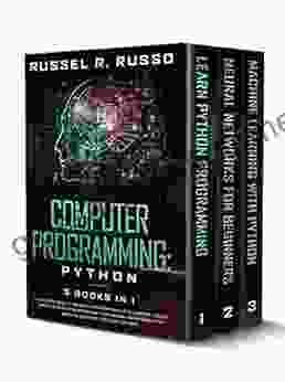 Computer Programming: Python 3 In 1: A Crash Course To Go Deep Into Artificial Intelligence Tools Tips And Tricks To Implement Your Neural Networks With Machine Learning And Data Science