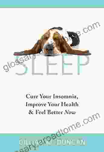 Sleep: Cure Your Insomnia Improve Your Health and Feel Better Now