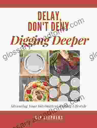 Delay Don T Deny Digging Deeper: Advancing Your Intermittent Fasting Lifestyle