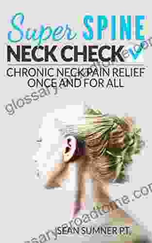 Neck Check: Chronic Neck Pain Relief Once and For All (Super Spine)