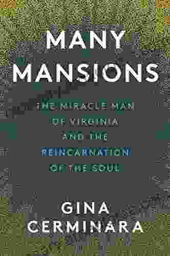 Many Mansions: Many Mansions By Gina Cerminara The Miracle Man Of Virginia And The Reincarnation Of The Soul