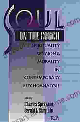 Soul On The Couch: Spirituality Religion And Morality In Contemporary Psychoanalysis (Relational Perspectives 7)