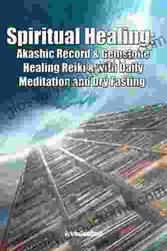 Spiritual Healing: Akashic Record Gemstone Healing Reiki With Daily Meditation And Dry Fasting