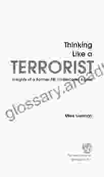 Thinking Like a Terrorist: Insights of a Former FBI Undercover Agent