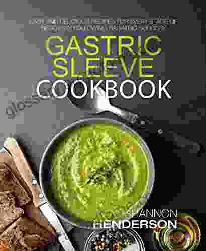 Gastric Sleeve Cookbook: Easy And Delicious Recipes For Every Stage Of Recovery Following Bariatric Surgery