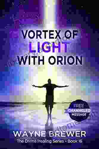 Vortex Of Light With Orion (The Divine Healing 16)