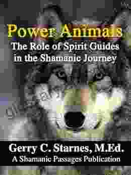 Power Animals: The Role of Spirit Guides in the Shamanic Journey