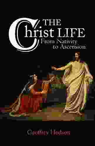 THE CHRIST LIFE: From Nativity to Ascension