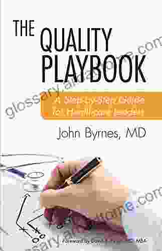 The Quality Playbook: A Step By Step Guide For Healthcare Leaders