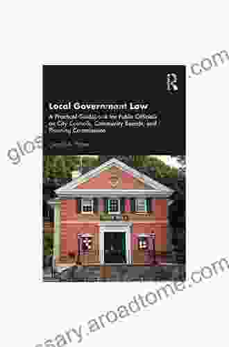 Local Government Law: A Practical Guidebook For Public Officials On City Councils Community Boards And Planning Commissions