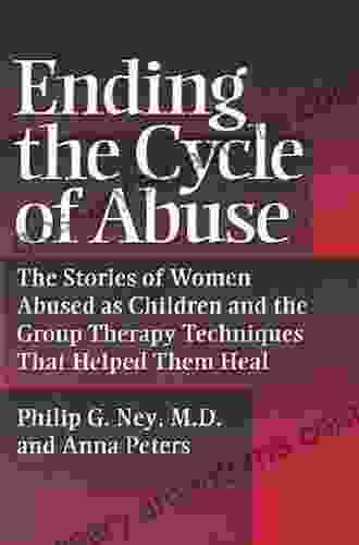 Ending The Cycle Of Abuse: The Stories Of Women Abused As Children The Group Therapy Techniques That Helped Them Heal