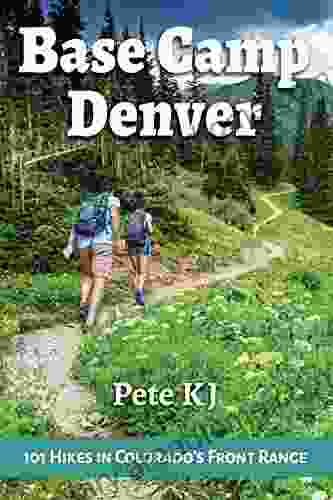 Base Camp Denver: 101 Hikes In Colorado S Front Range