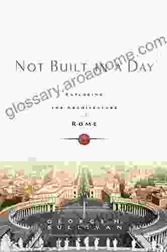 Not Built In A Day: Exploring The Architecture Of Rome