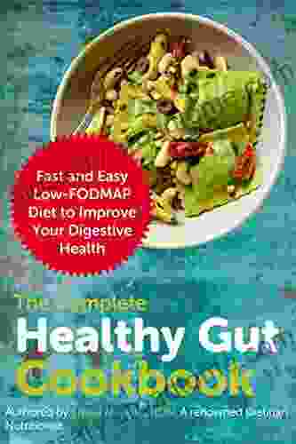 The Complete Healthy Gut Cookbook: Fast And Easy Low FODMAP Diet To Improve Your Digestive Health