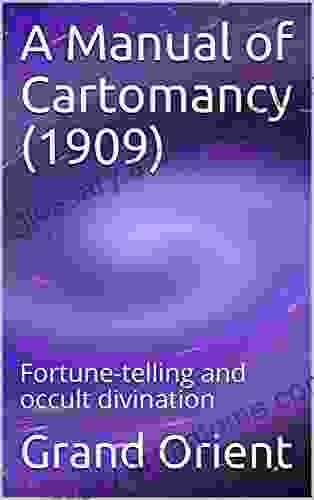 A Manual Of Cartomancy (1909): Fortune Telling And Occult Divination