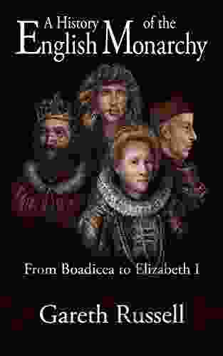 A History Of The English Monarchy: From Boadicea To Elizabeth I