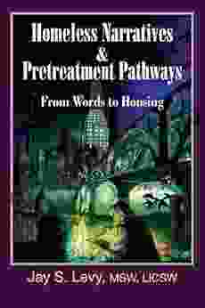 Homeless Narratives Pretreatment Pathways: From Words to Housing (Homeless Narratives Housing First and Pretreatment)