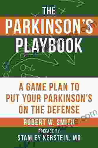 The Parkinson S Playbook: A Game Plan To Put Your Parkinson S Disease On The Defense