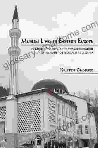 Muslim Lives in Eastern Europe: Gender Ethnicity and the Transformation of Islam in Postsocialist Bulgaria (Princeton Studies in Muslim Politics 29)