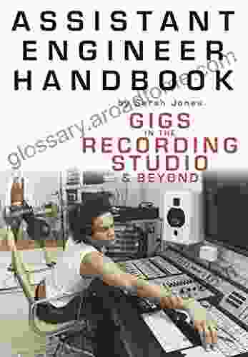 Assistant Engineer Handbook: Gigs In The Recording Studio Beyond