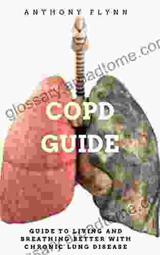 COPD GUIDE: GUIDE TO LIVING AND BREATHING BETTER WITH CHRONIC LUNG DISEASE