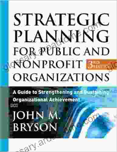 Strategic Planning For Public And Nonprofit Organizations: A Guide To Strengthening And Sustaining Organizational Achievement (Bryson On Strategic Planning 5)