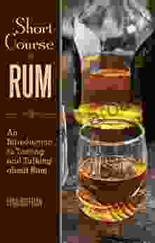 Short Course In Rum: A Guide To Tasting And Talking About Rum