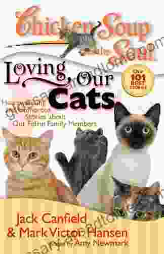 Chicken Soup For The Soul: Loving Our Cats: Heartwarming And Humorous Stories About Our Feline Family Members