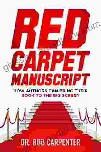 Red Carpet Manuscript: How Authors Can Bring Their To The Big Screen