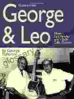 Guitars From George Leo: How Leo Fender And I Built G L Guitars