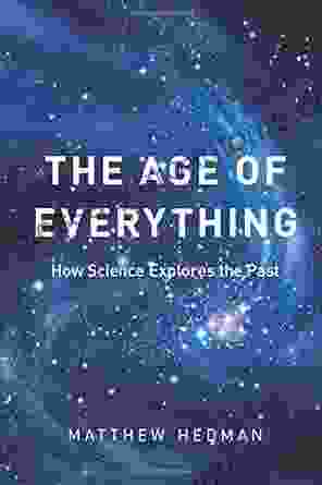 The Age Of Everything: How Science Explores The Past