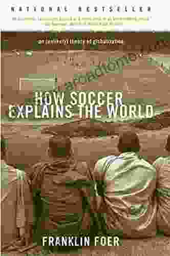 How Soccer Explains The World: An Unlikely Theory Of Globalization