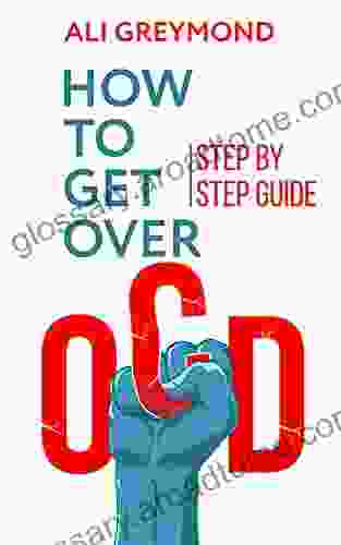 How To Get Over OCD: Step By Step Obsessive Compulsive Disorder Recovery Guide