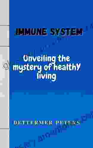 Immune System: Unveiling the mystery of healthy living