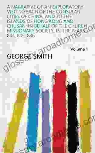 A Narrative Of An Exploratory Visit To Each Of The Consular Cities Of China And To The Islands Of Hong Kong And Chusan: In Behalf Of The Church Missionary In The Years 844 845 846 Volume 1