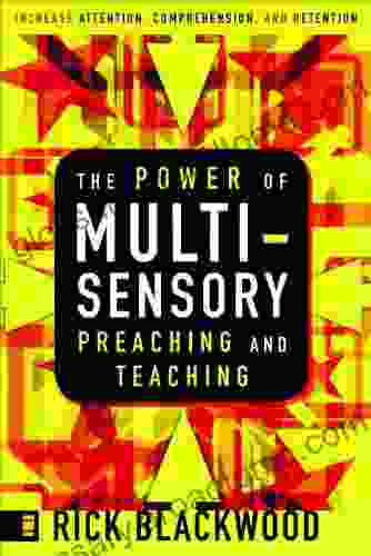 The Power Of Multisensory Preaching And Teaching: Increase Attention Comprehension And Retention