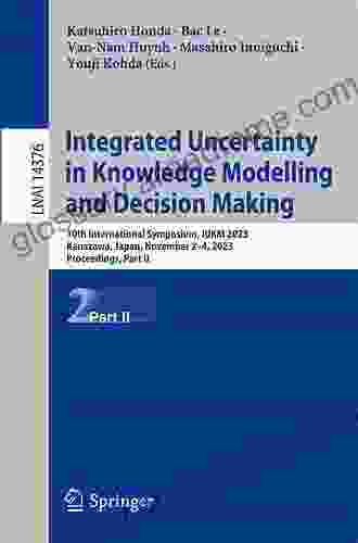 Integrated Uncertainty in Knowledge Modelling and Decision Making: 7th International Symposium IUKM 2024 Nara Japan March 27 29 2024 Proceedings (Lecture Notes in Computer Science 11471)