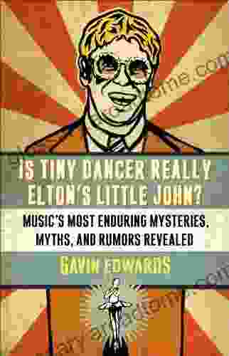 Is Tiny Dancer Really Elton S Little John?: Music S Most Enduring Mysteries Myths And Rumors Revealed