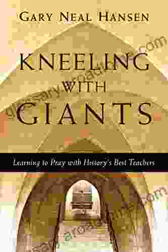 Kneeling With Giants: Learning To Pray With History S Best Teachers