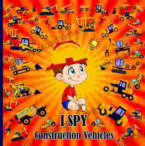 I Spy Construction Vehicles: Let s Learn the Alphabet with a Spying Game