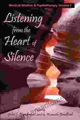 Listening From The Heart Of Silence (Nondual Wisdom Psychtherapy 2)