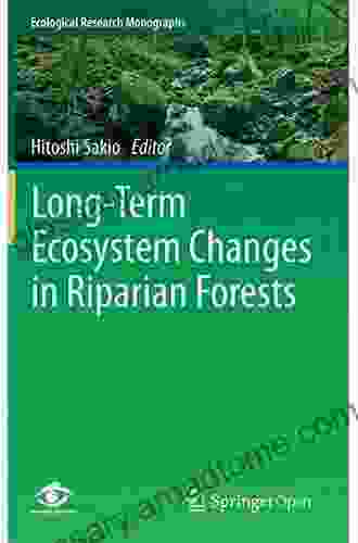 Long Term Ecosystem Changes In Riparian Forests (Ecological Research Monographs)