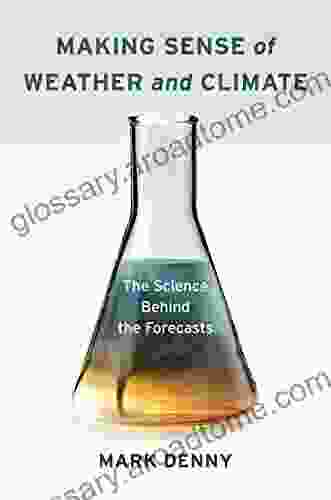 Making Sense of Weather and Climate: The Science Behind the Forecasts