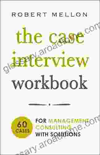 The Case Interview Workbook: 60 Case Questions For Management Consulting With Solutions