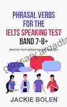 Phrasal Verbs for the IELTS Speaking Test Band 7 8+: Master IELTS Speaking Vocabulary (IELTS Vocabulary Builder)