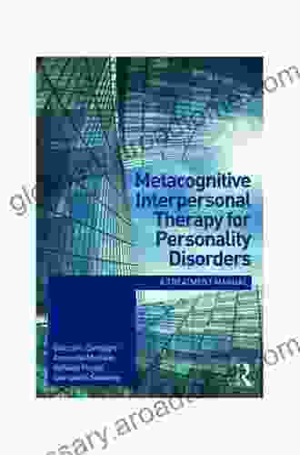 Metacognitive Interpersonal Therapy For Personality Disorders: A Treatment Manual