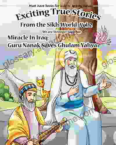 Exciting True Stories From The Sikh World Vol 2: Miracle In Iraq Guru Nanak Saves Ghulam Yahya From Execution