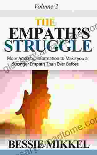 The Empath s Struggle: More Amazing Information to Make you a Stronger Empath Than Ever Before Volume 2